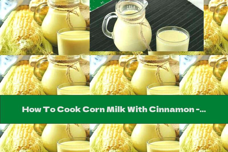 How To Cook Corn Milk With Cinnamon - Recipe