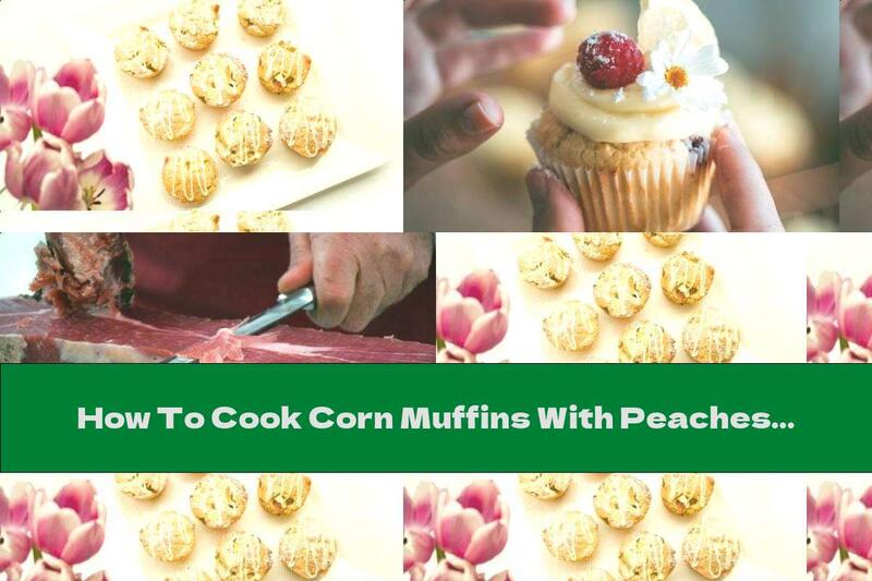 How To Cook Corn Muffins With Peaches And Prosciutto - Recipe
