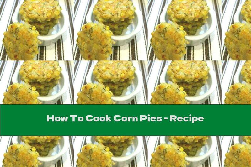 How To Cook Corn Pies - Recipe