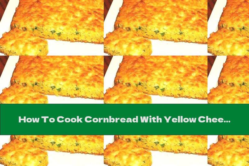 How To Cook Cornbread With Yellow Cheese And Green Onions - Recipe