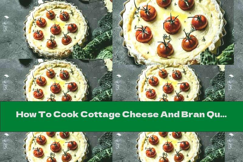 How To Cook Cottage Cheese And Bran Quiche With Cherry Tomatoes And Yellow Cheese - Recipe