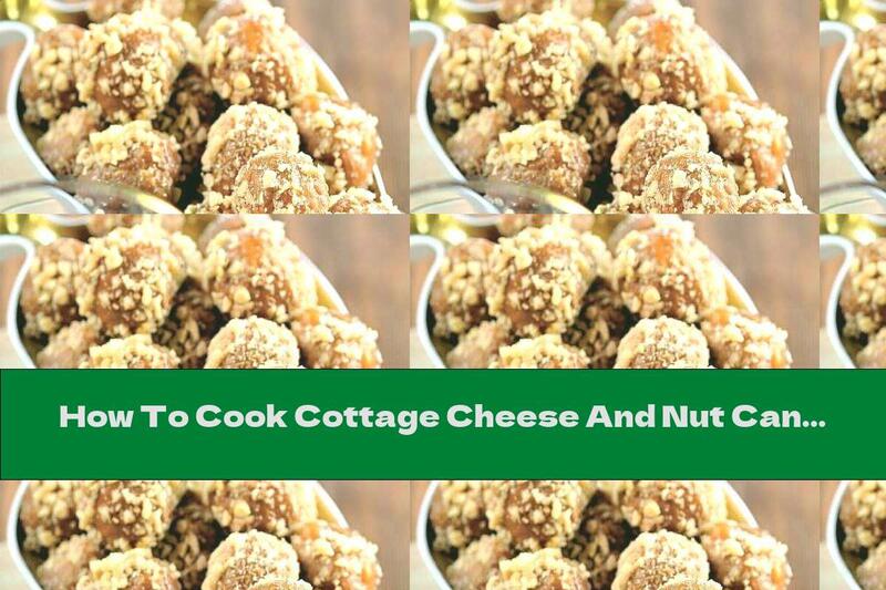 How To Cook Cottage Cheese And Nut Candy - Recipe