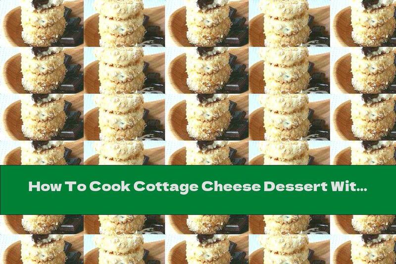 How To Cook Cottage Cheese Dessert With Chocolate Filling And Oatmeal - Recipe