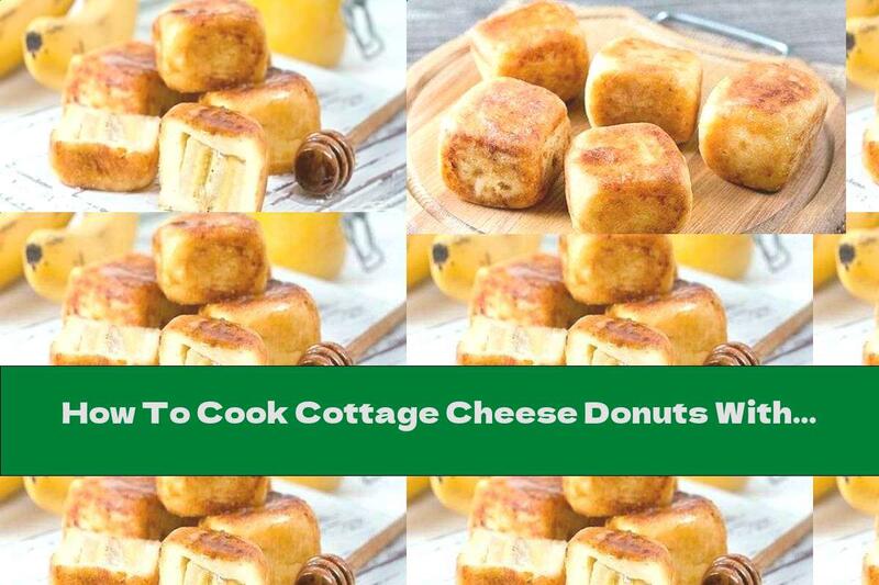 How To Cook Cottage Cheese Donuts With Banana Filling - Recipe