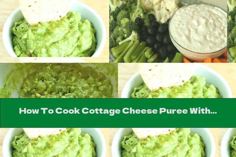 How To Cook Cottage Cheese Puree With Vegetables And Cream - Recipe