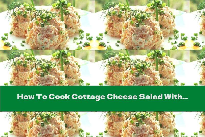 How To Cook Cottage Cheese Salad With Carrots, Green Onions And Eggs - Recipe