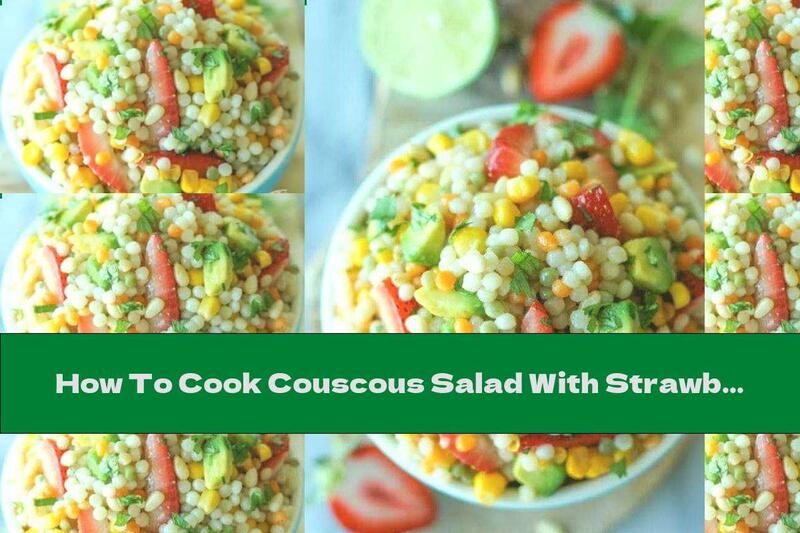 How To Cook Couscous Salad With Strawberries And Avocado - Recipe