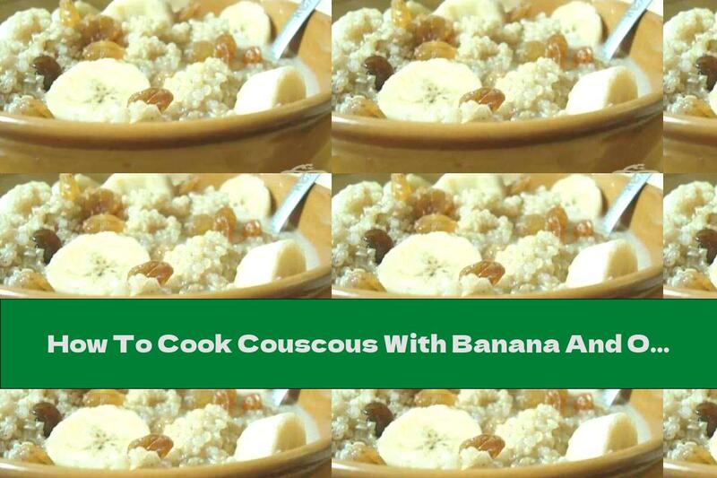 How To Cook Couscous With Banana And Orange Juice - Recipe