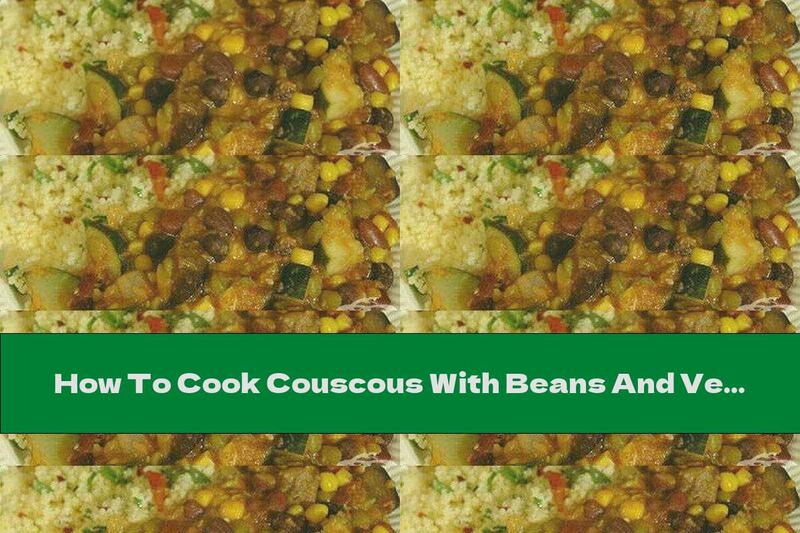 How To Cook Couscous With Beans And Vegetables - Recipe