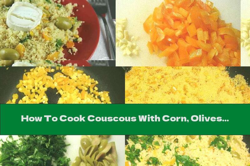 How To Cook Couscous With Corn, Olives And Garlic - Recipe
