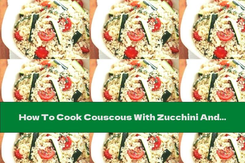 How To Cook Couscous With Zucchini And Cherry Tomatoes - Recipe