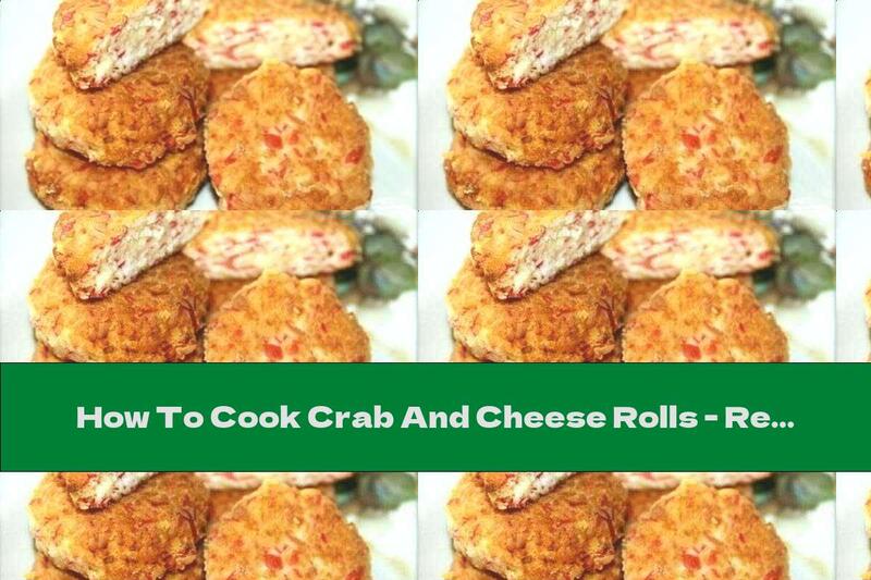 How To Cook Crab And Cheese Rolls - Recipe