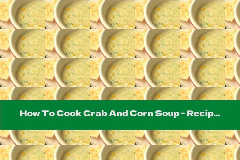 How To Cook Crab And Corn Soup - Recipe