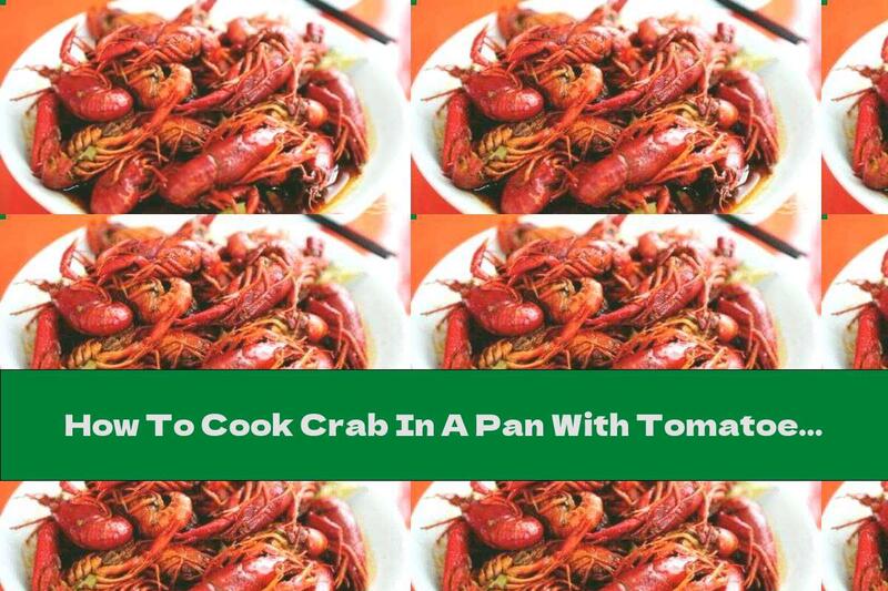 How To Cook Crab In A Pan With Tomatoes And Garlic - Recipe