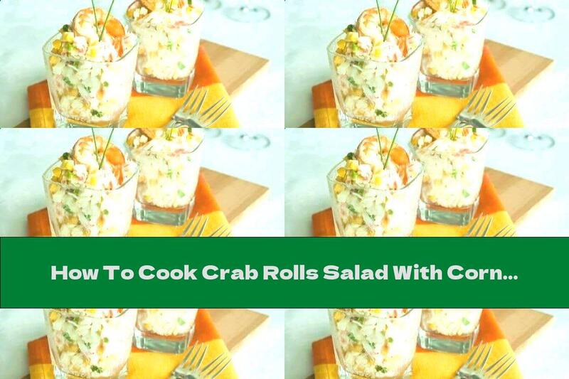 How To Cook Crab Rolls Salad With Corn And Rice - Recipe