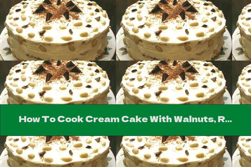 How To Cook Cream Cake With Walnuts, Raisins And Poppy - Recipe