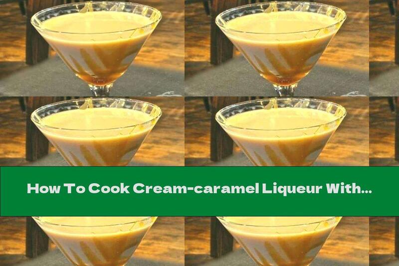 How To Cook Cream-caramel Liqueur With Chocolate And Coffee - Recipe