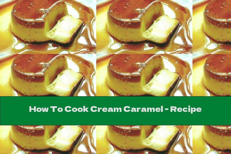 How To Cook Cream Caramel - Recipe