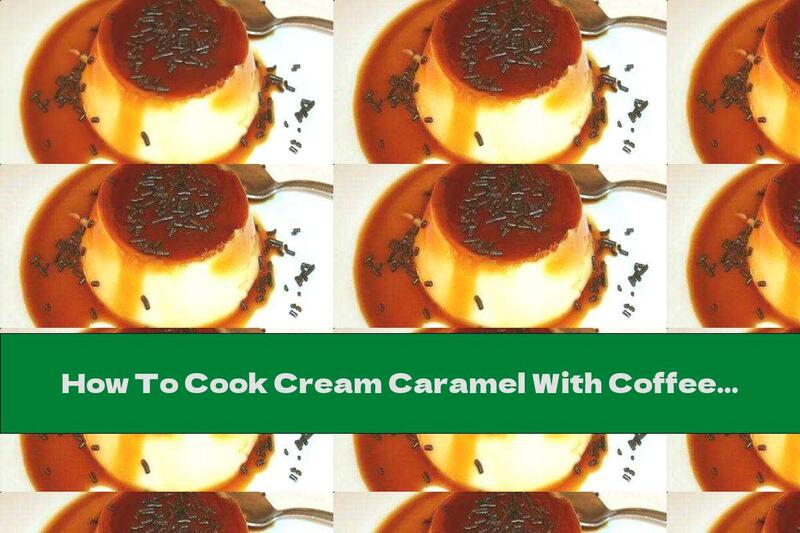 How To Cook Cream Caramel With Coffee And Chocolate Bars - Recipe