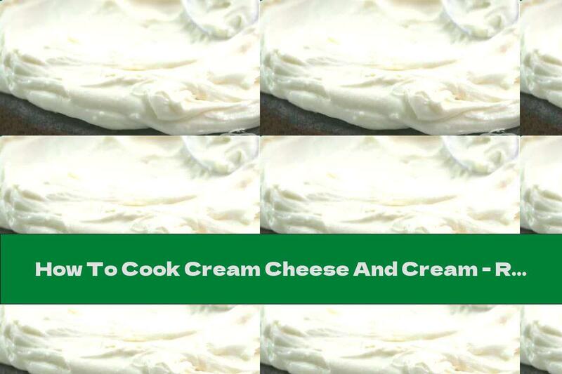 How To Cook Cream Cheese And Cream - Recipe