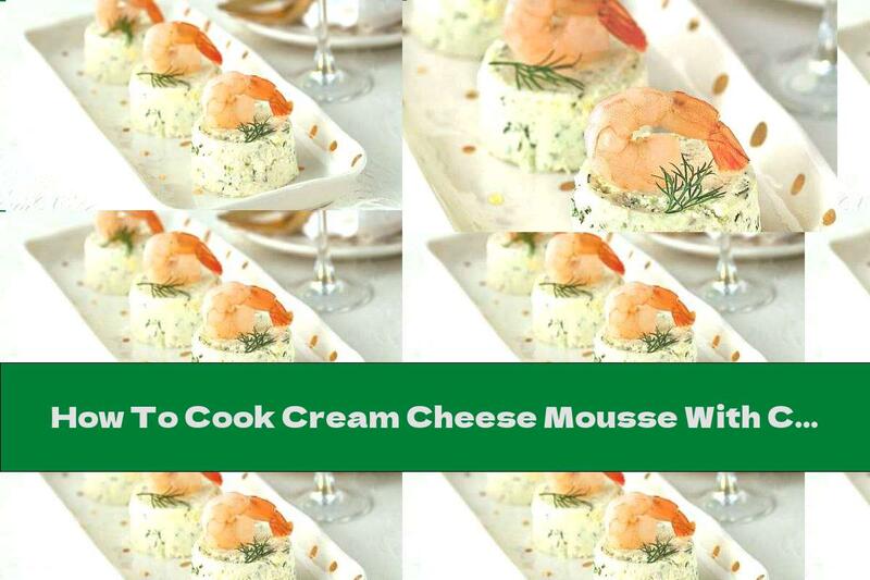 How To Cook Cream Cheese Mousse With Cucumber And Dill - Recipe