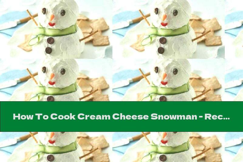 How To Cook Cream Cheese Snowman - Recipe