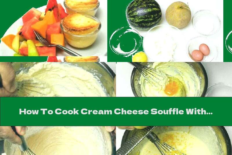 How To Cook Cream Cheese Souffle With Honey, Lemon Peel And Fruit - Recipe