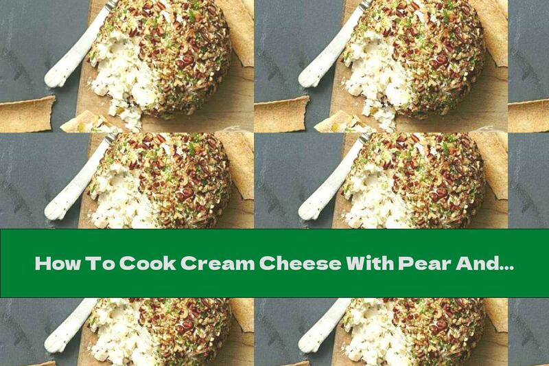 How To Cook Cream Cheese With Pear And Walnuts - Recipe