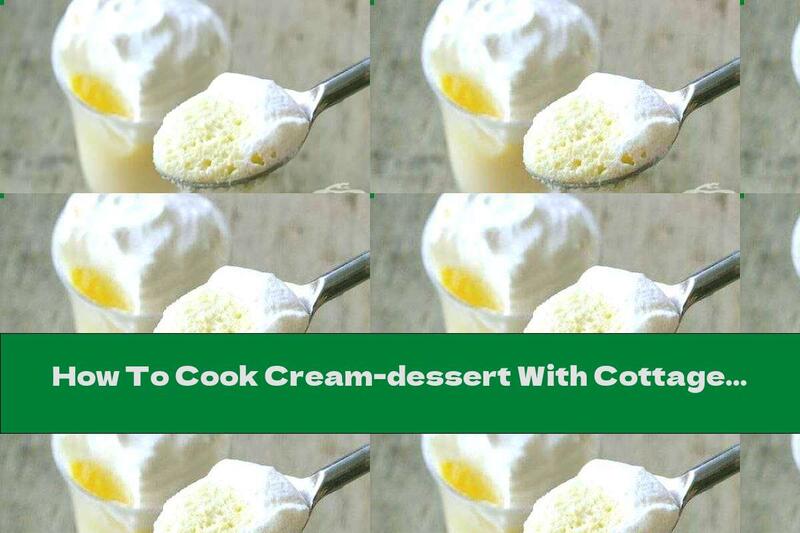 How To Cook Cream-dessert With Cottage Cheese And Vanilla - Recipe