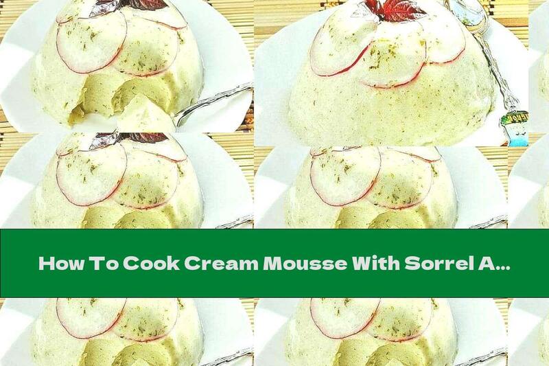 How To Cook Cream Mousse With Sorrel And Radishes - Recipe