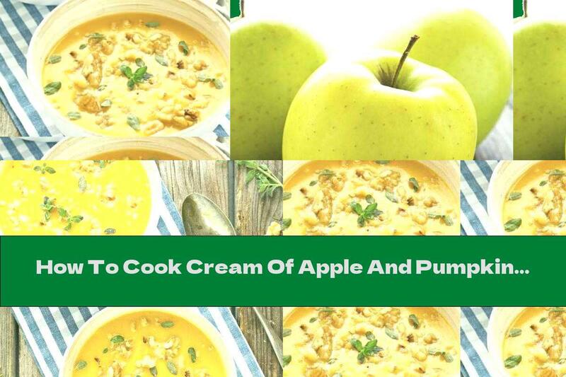 How To Cook Cream Of Apple And Pumpkin Soup With Walnuts And Marjoram - Recipe
