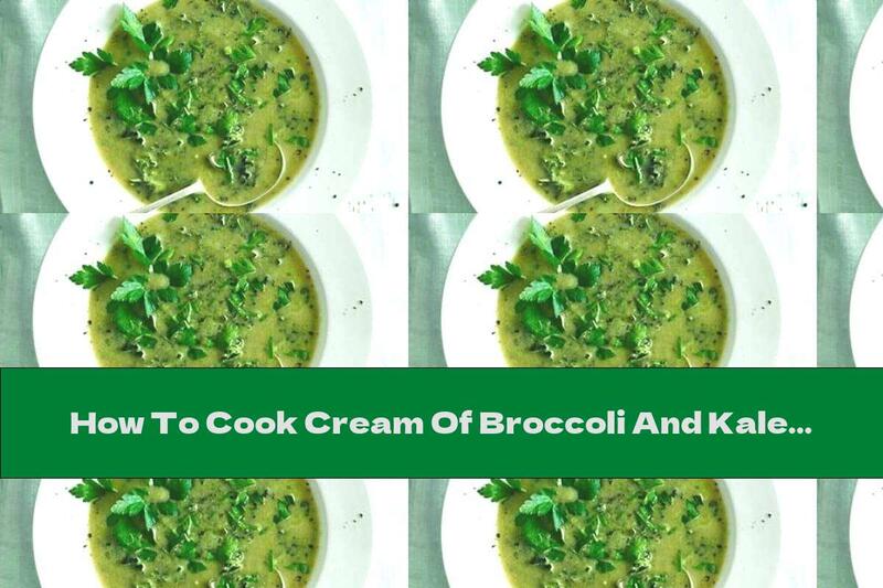 How To Cook Cream Of Broccoli And Kale Soup - Recipe