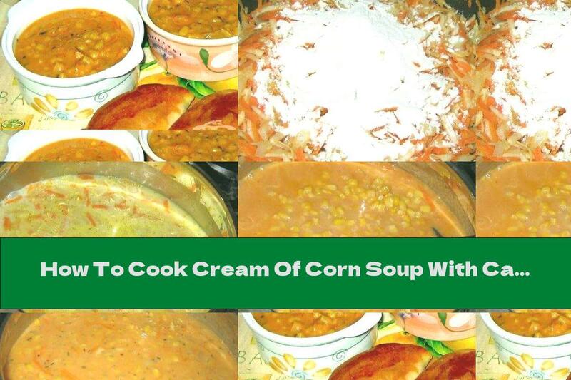How To Cook Cream Of Corn Soup With Carrots - Recipe