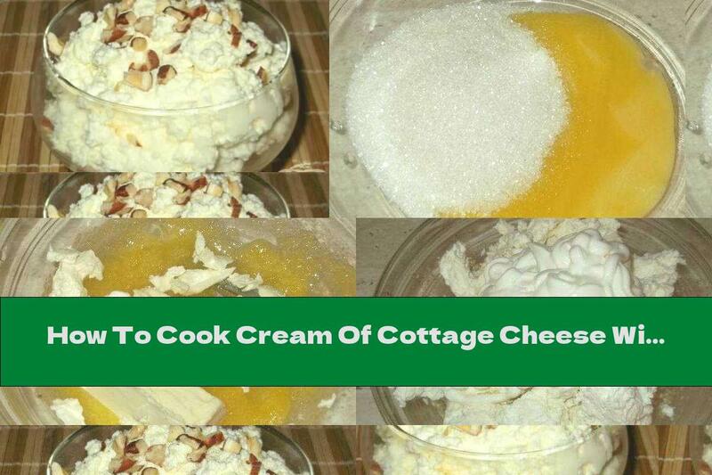 How To Cook Cream Of Cottage Cheese With Nuts And Fruits - Recipe