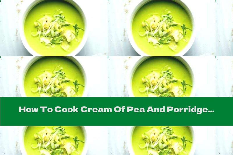 How To Cook Cream Of Pea And Porridge Soup - Recipe