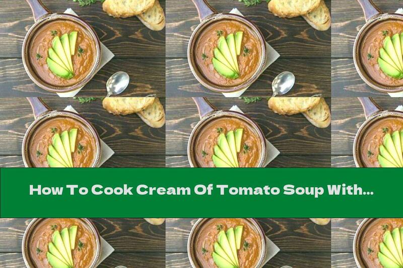 How To Cook Cream Of Tomato Soup With Avocado And Garlic - Recipe
