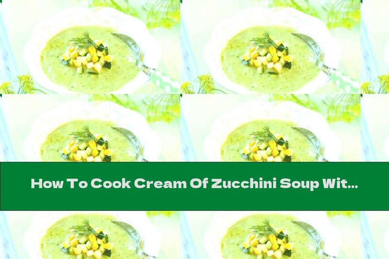 How To Cook Cream Of Zucchini Soup With Potatoes - Recipe