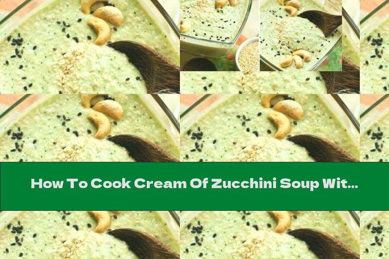 How To Cook Cream Of Zucchini Soup With Sesame And Cashew Milk - Recipe