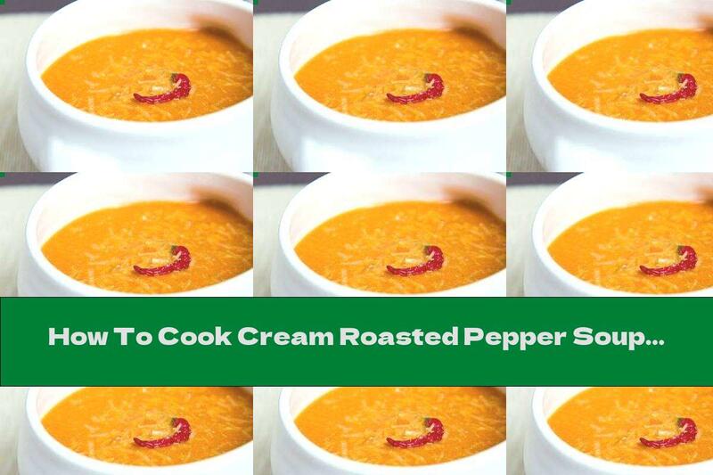 How To Cook Cream Roasted Pepper Soup - Recipe