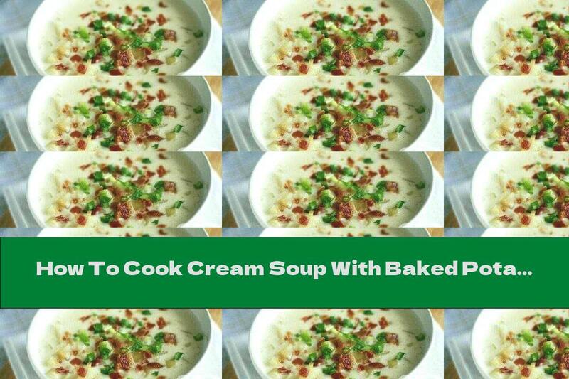 How To Cook Cream Soup With Baked Potatoes And Bacon - Recipe