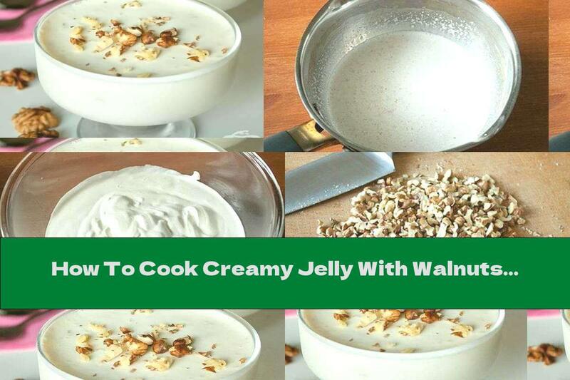 How To Cook Creamy Jelly With Walnuts - Recipe