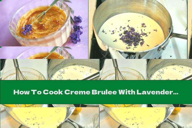 How To Cook Creme Brulee With Lavender And Honey - Recipe