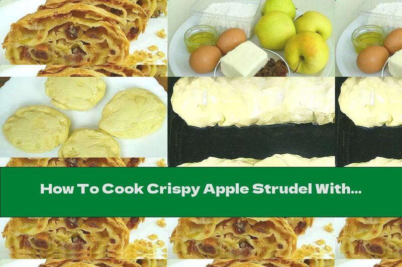 How To Cook Crispy Apple Strudel With Raisins And Walnuts - Recipe