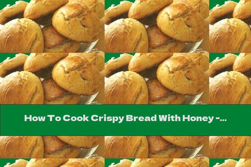 How To Cook Crispy Bread With Honey - Recipe