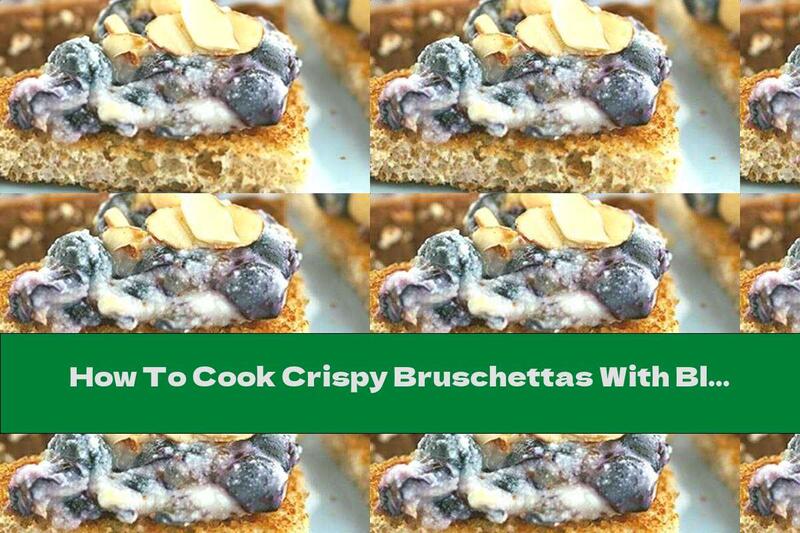 How To Cook Crispy Bruschettas With Blueberries And Ricotta - Recipe
