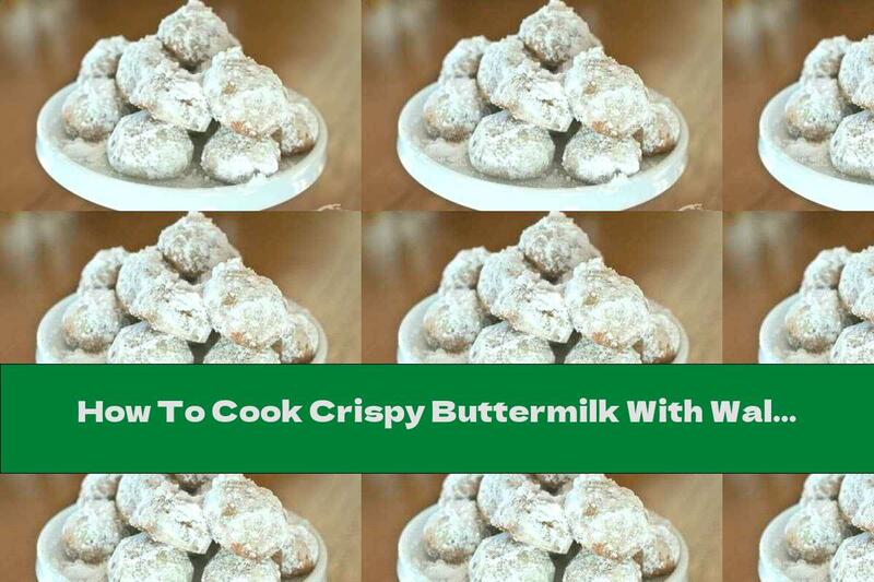 How To Cook Crispy Buttermilk With Walnuts And Vanilla - Recipe