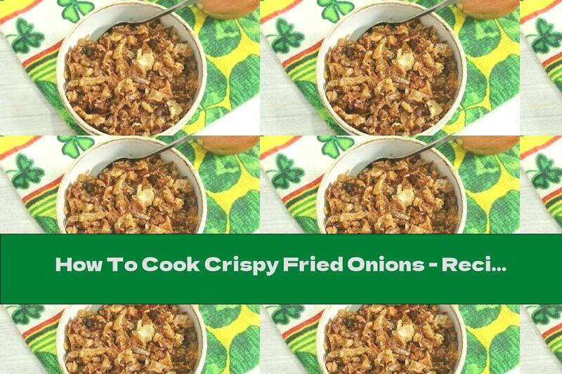 How To Cook Crispy Fried Onions - Recipe