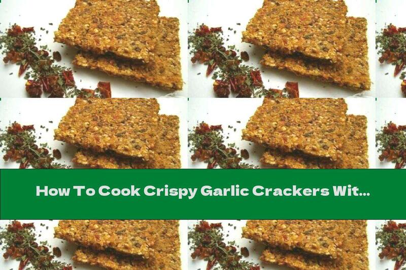 How To Cook Crispy Garlic Crackers With Seeds And Dried Tomatoes - Recipe