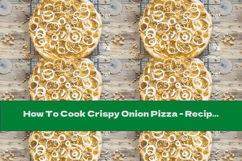 How To Cook Crispy Onion Pizza - Recipe