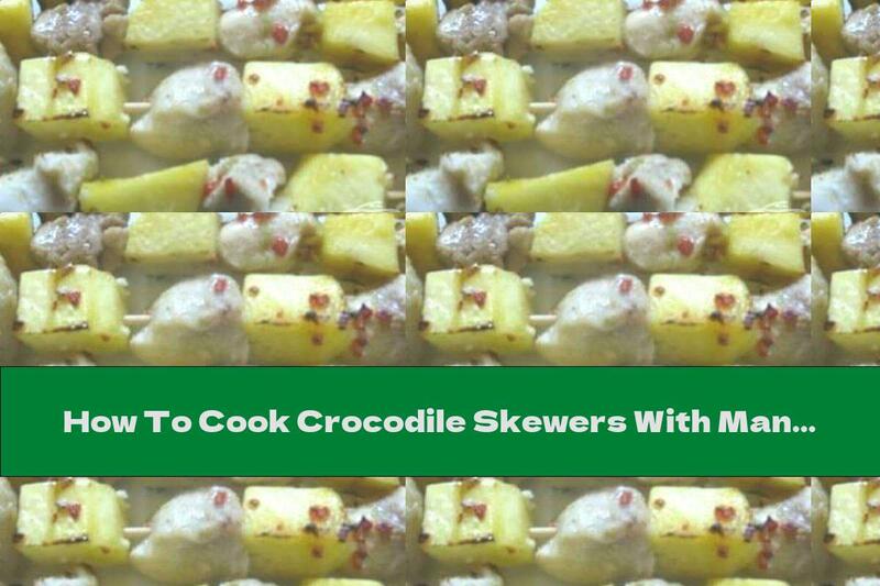 How To Cook Crocodile Skewers With Mango - Recipe